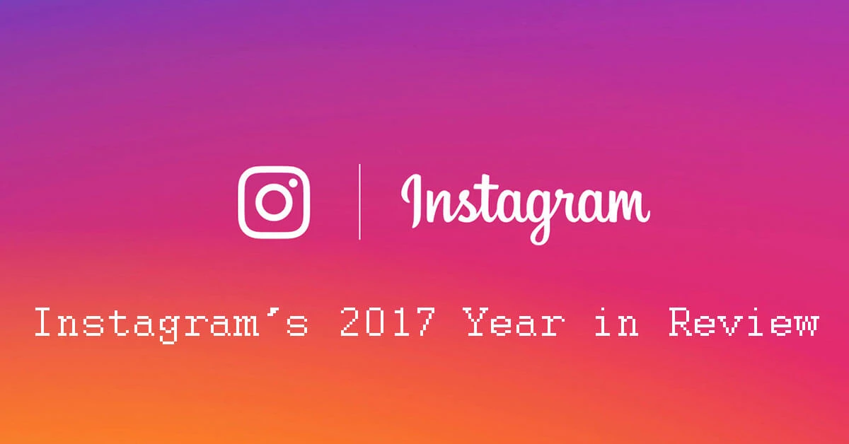 2017年Instagram 總回顧,誰是今年IG最有價值品牌?誰又是今年的風雲人物?